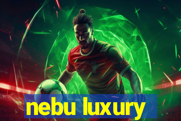 nebu luxury